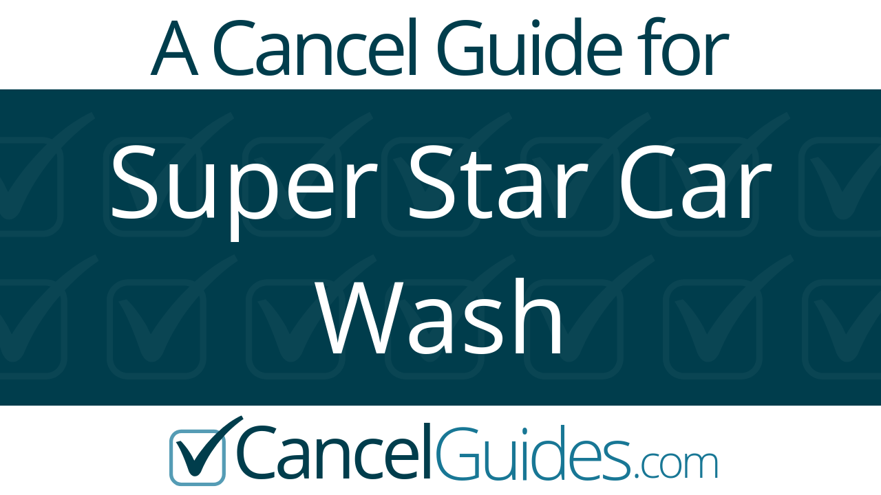 Super Star Car Wash Cancel Guide - CancelGuides.com