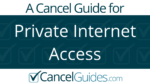 Private Internet Access Cancel Guide