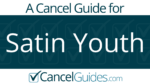 Satin Youth Cancel Guide