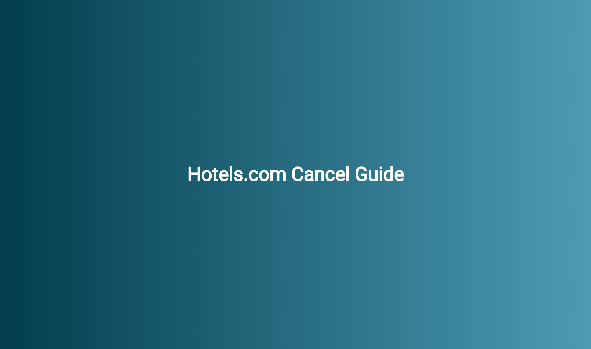 Hotels.com Cancel Guide - CancelGuides.com