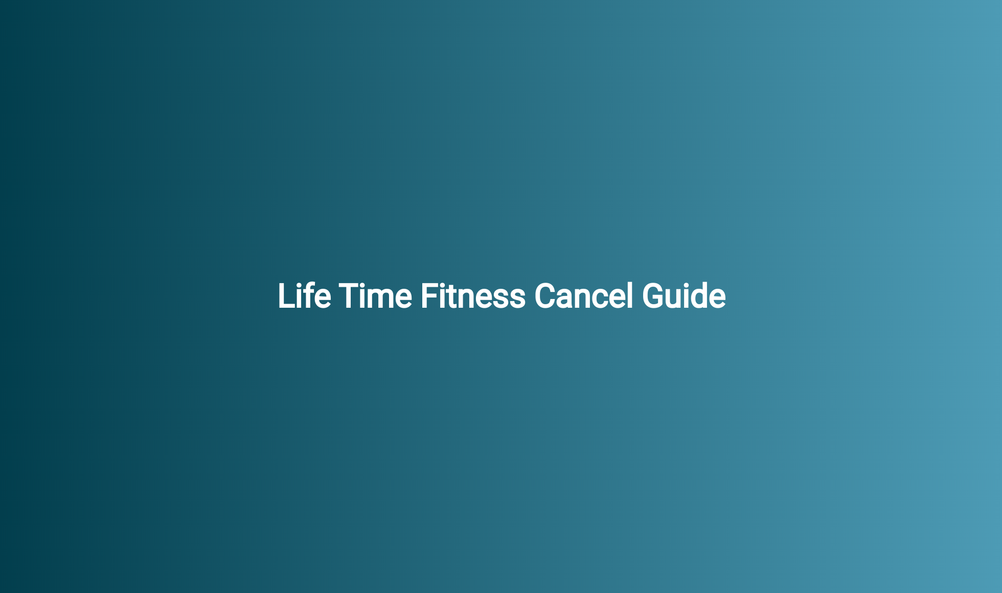 Life Time Fitness Cancel Guide - CancelGuides.com